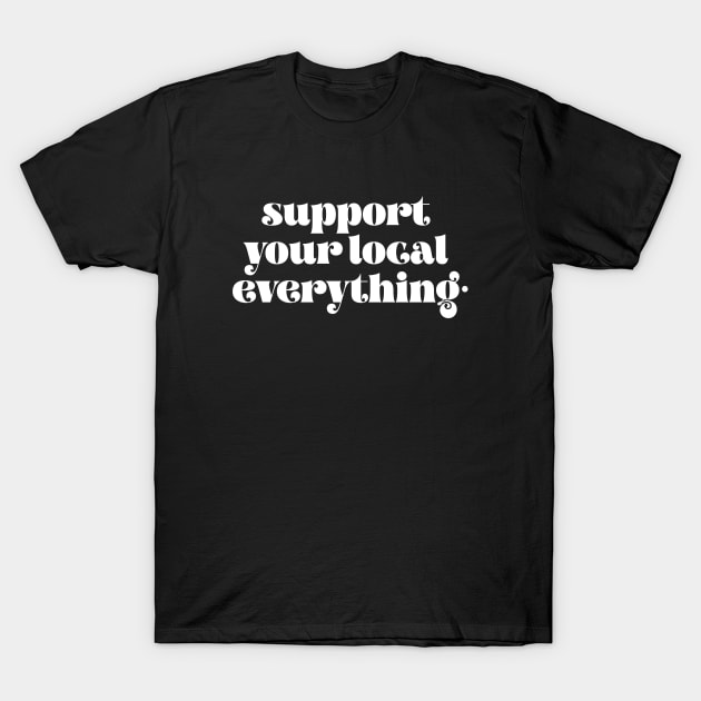 Support your local everything T-Shirt by LemonBox